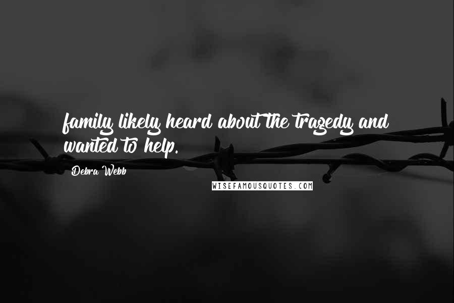 Debra Webb Quotes: family likely heard about the tragedy and wanted to help.