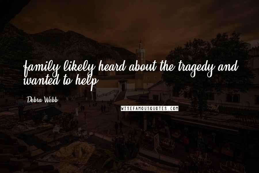 Debra Webb Quotes: family likely heard about the tragedy and wanted to help.
