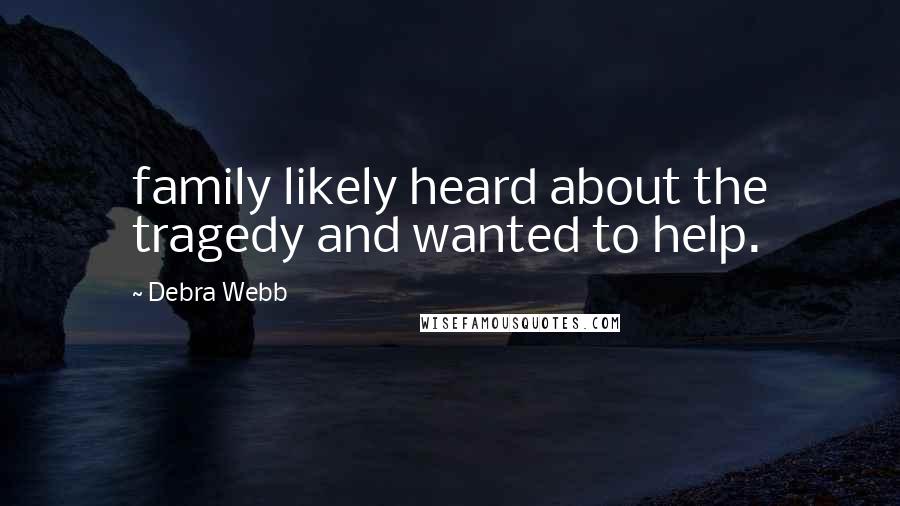 Debra Webb Quotes: family likely heard about the tragedy and wanted to help.