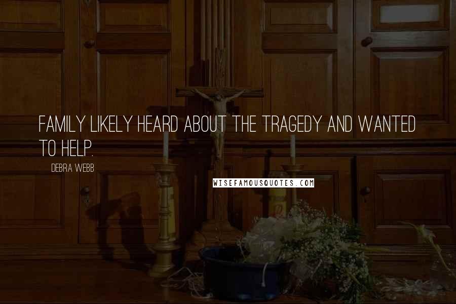 Debra Webb Quotes: family likely heard about the tragedy and wanted to help.