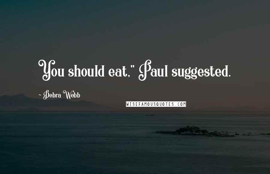 Debra Webb Quotes: You should eat," Paul suggested.