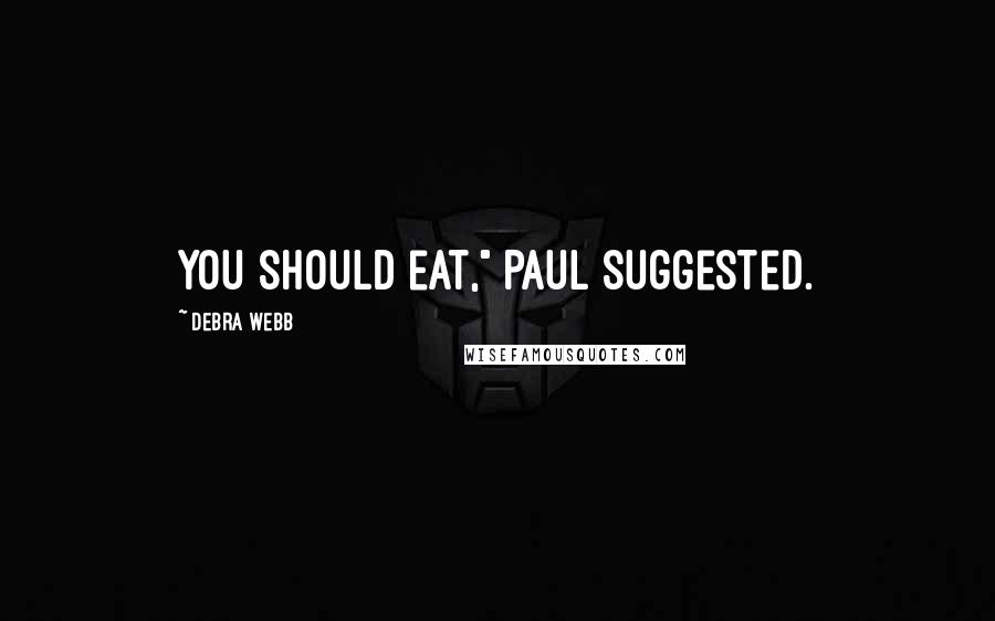 Debra Webb Quotes: You should eat," Paul suggested.