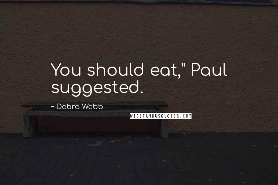 Debra Webb Quotes: You should eat," Paul suggested.