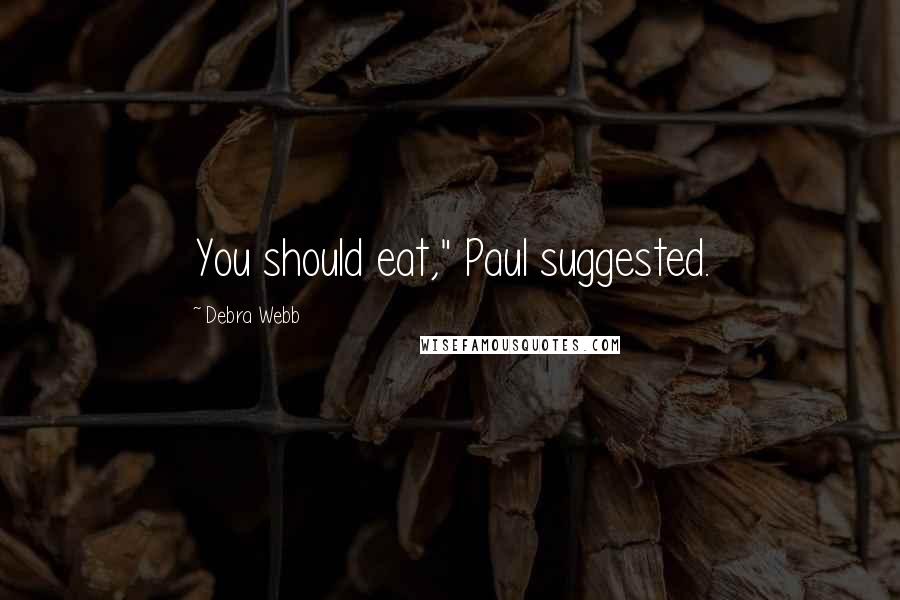 Debra Webb Quotes: You should eat," Paul suggested.