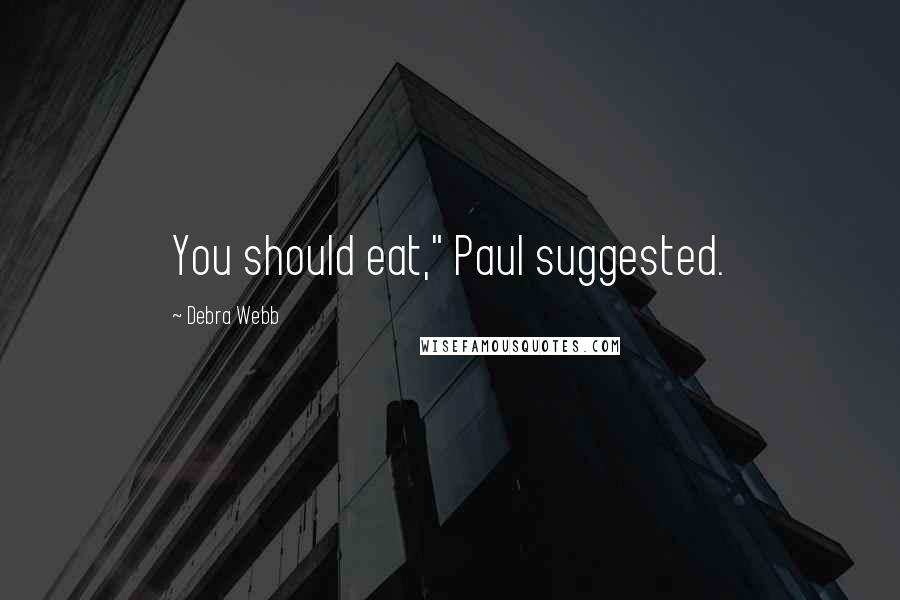 Debra Webb Quotes: You should eat," Paul suggested.