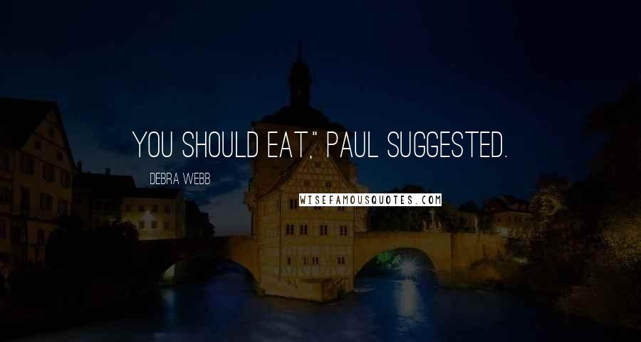 Debra Webb Quotes: You should eat," Paul suggested.