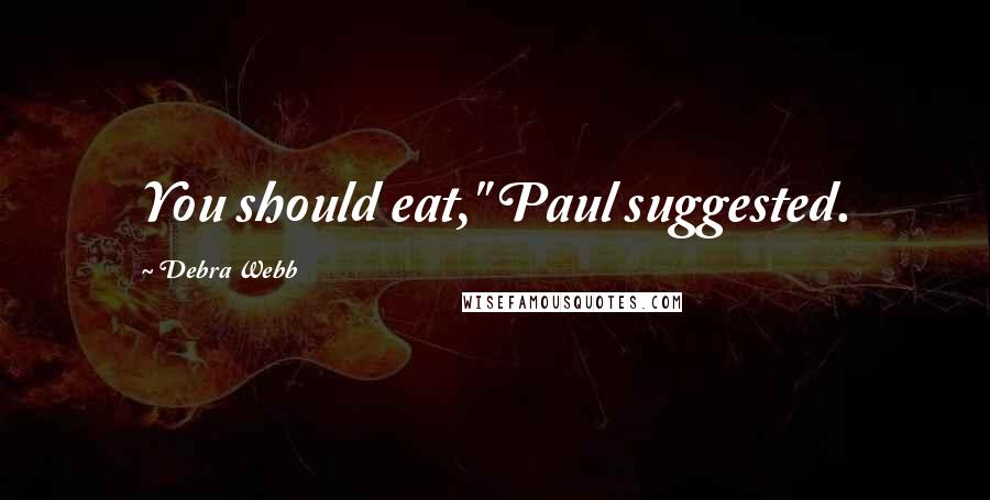 Debra Webb Quotes: You should eat," Paul suggested.