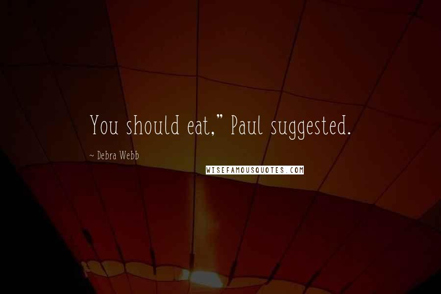 Debra Webb Quotes: You should eat," Paul suggested.