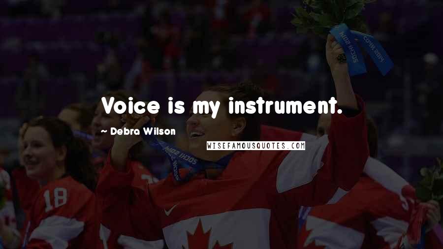 Debra Wilson Quotes: Voice is my instrument.