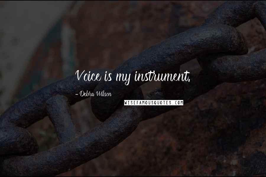 Debra Wilson Quotes: Voice is my instrument.