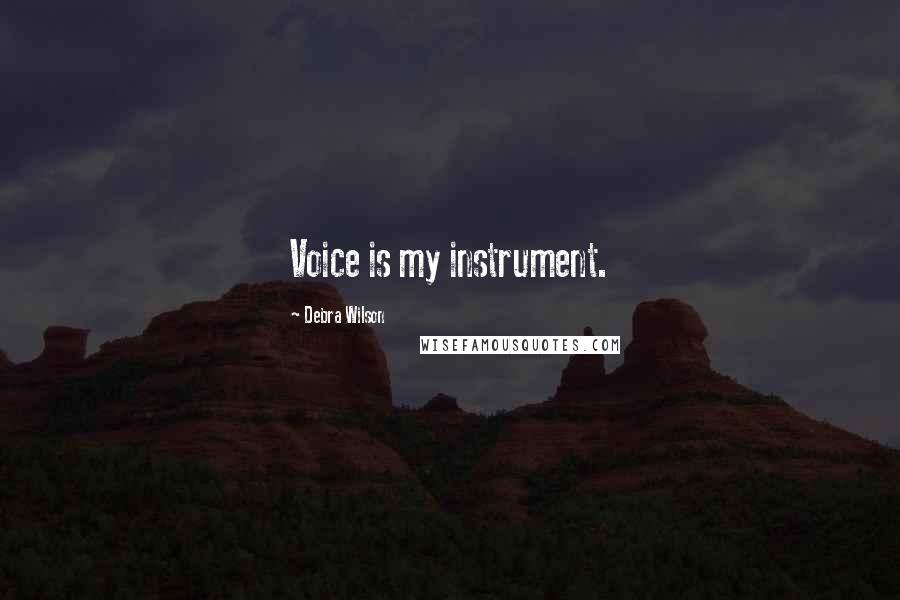 Debra Wilson Quotes: Voice is my instrument.
