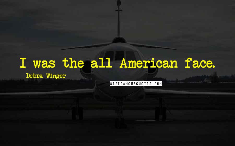 Debra Winger Quotes: I was the all-American face.