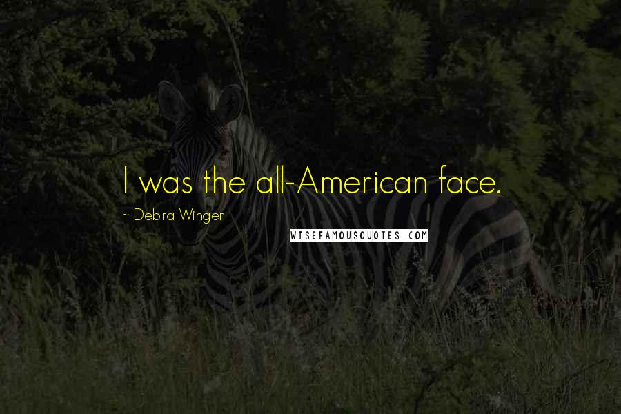 Debra Winger Quotes: I was the all-American face.