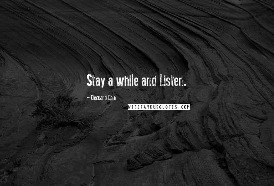 Deckard Cain Quotes: Stay a while and Listen.