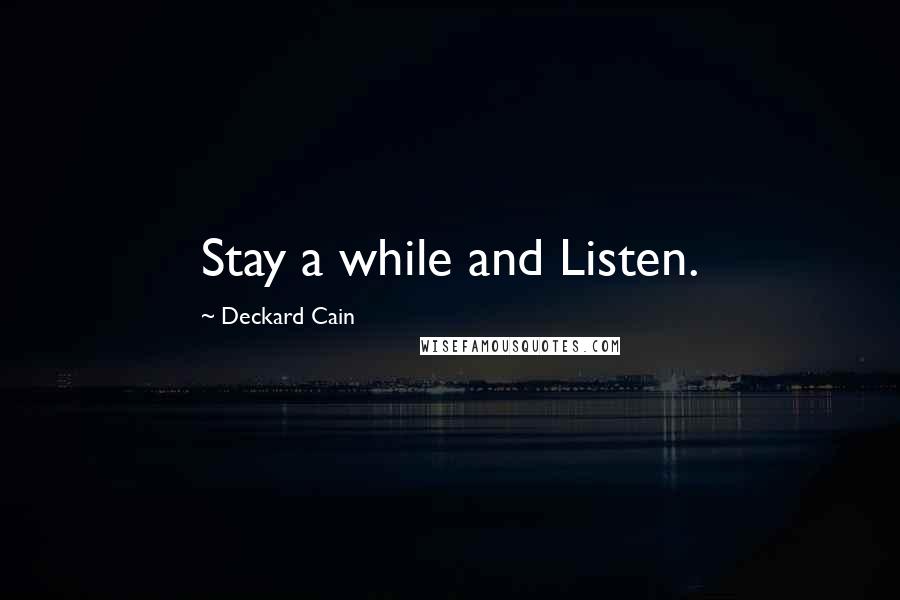 Deckard Cain Quotes: Stay a while and Listen.