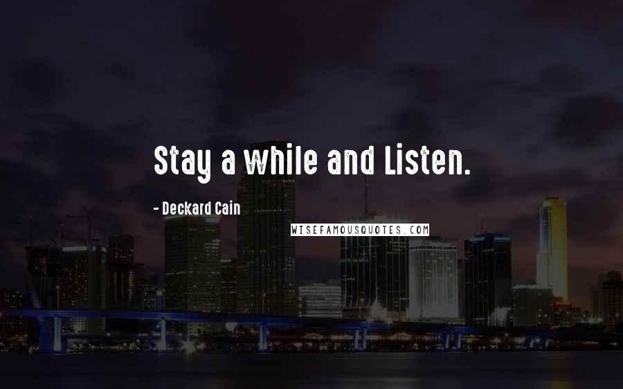 Deckard Cain Quotes: Stay a while and Listen.