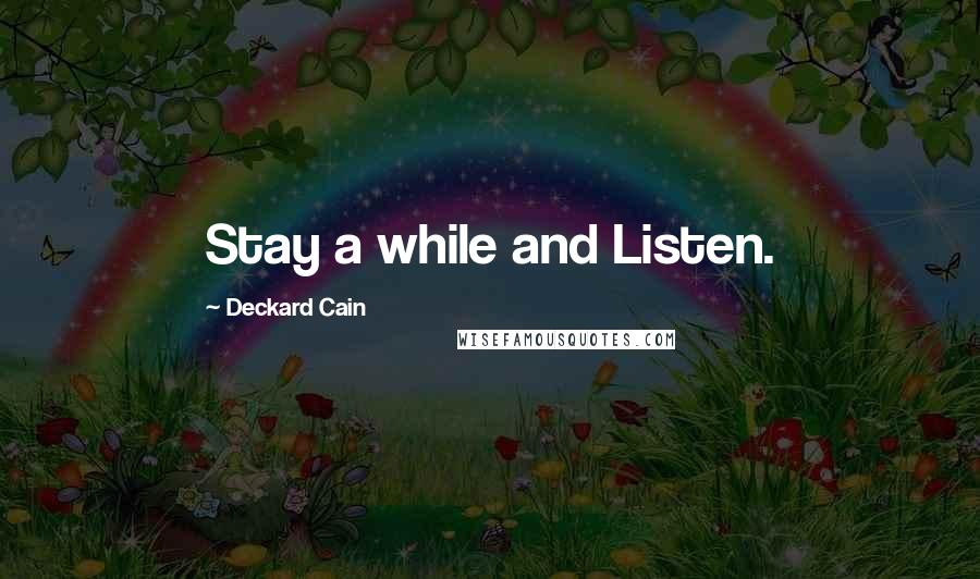 Deckard Cain Quotes: Stay a while and Listen.