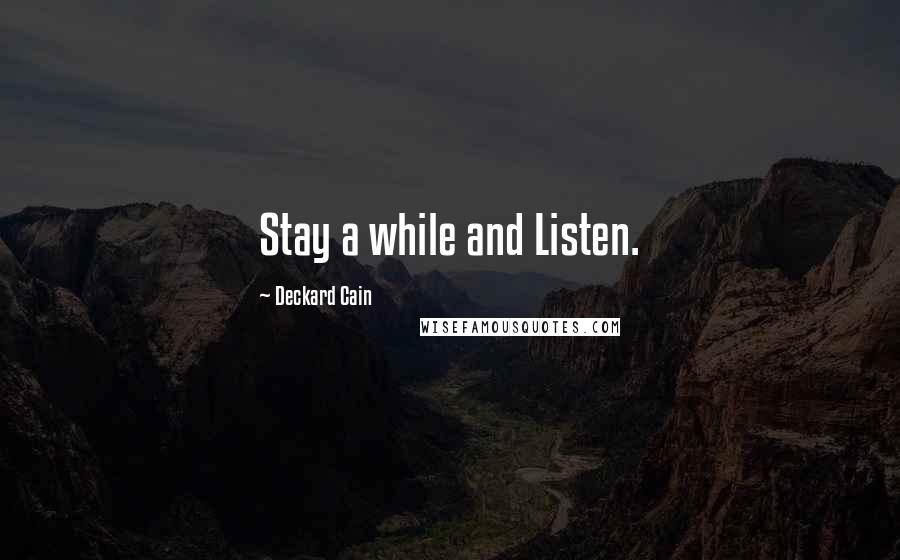 Deckard Cain Quotes: Stay a while and Listen.