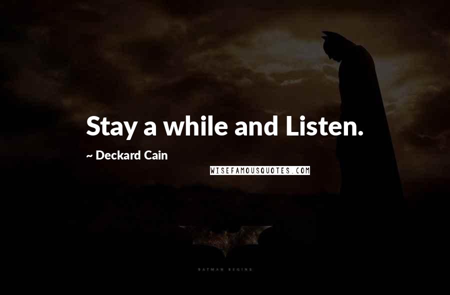 Deckard Cain Quotes: Stay a while and Listen.