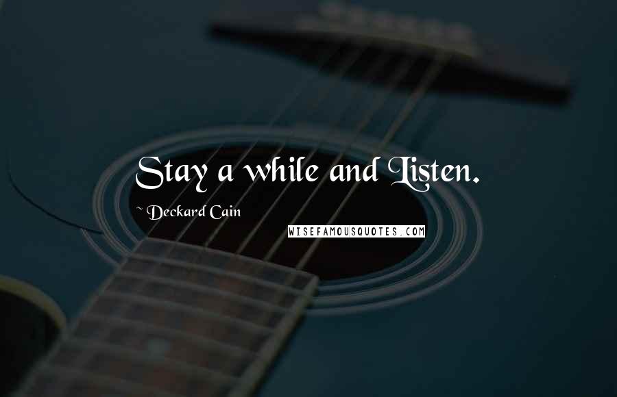 Deckard Cain Quotes: Stay a while and Listen.