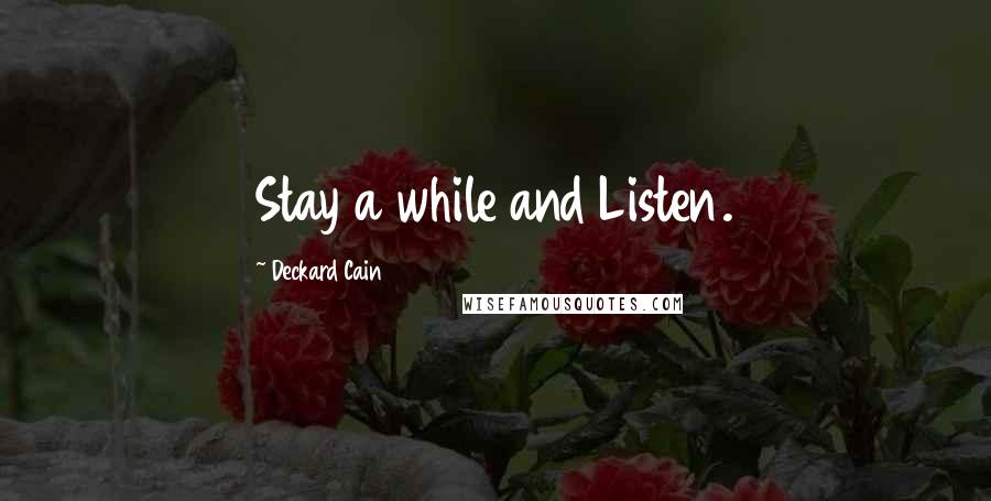 Deckard Cain Quotes: Stay a while and Listen.