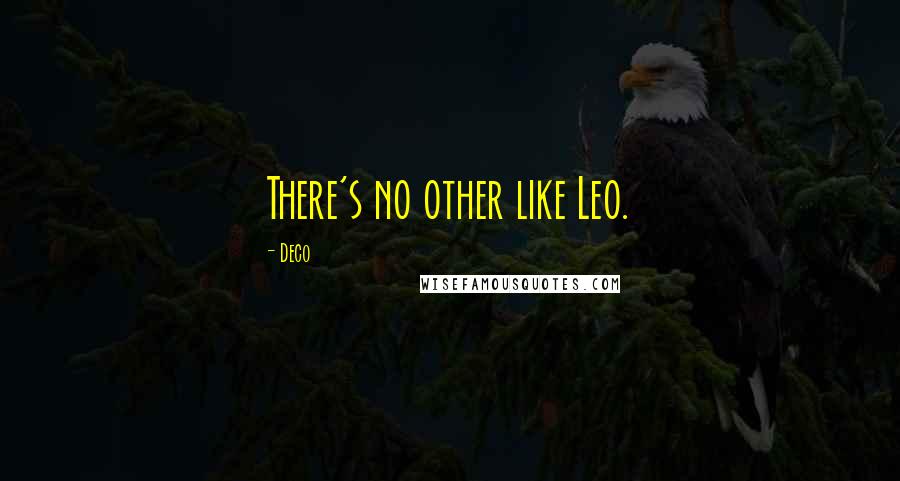 Deco Quotes: There's no other like Leo.