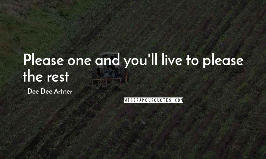 Dee Dee Artner Quotes: Please one and you'll live to please the rest