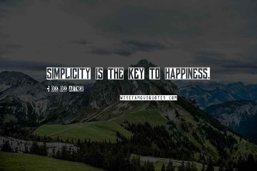 Dee Dee Artner Quotes: Simplicity is the key to happiness.