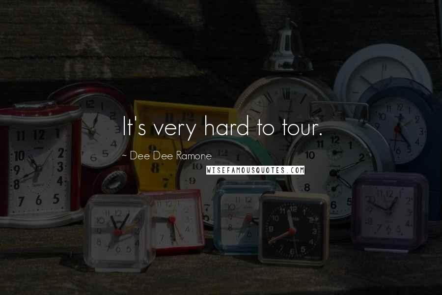 Dee Dee Ramone Quotes: It's very hard to tour.