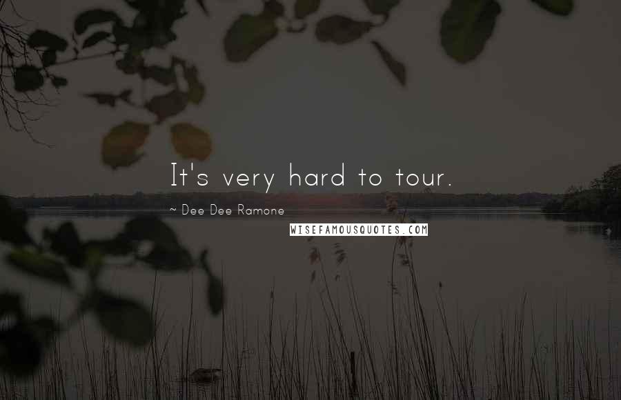 Dee Dee Ramone Quotes: It's very hard to tour.