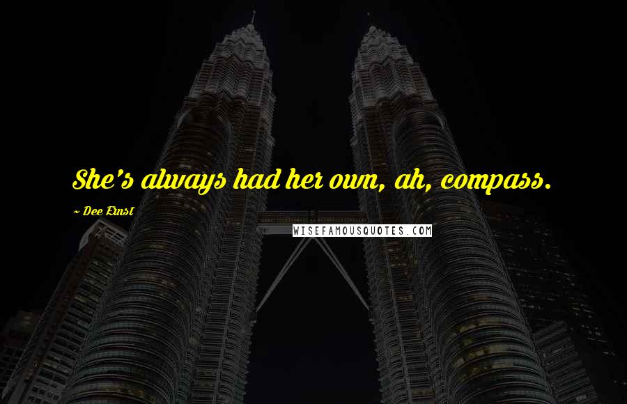Dee Ernst Quotes: She's always had her own, ah, compass.