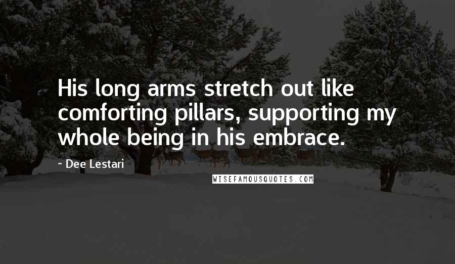 Dee Lestari Quotes: His long arms stretch out like comforting pillars, supporting my whole being in his embrace.