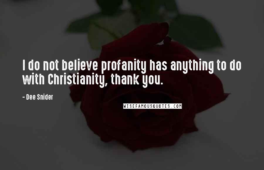 Dee Snider Quotes: I do not believe profanity has anything to do with Christianity, thank you.