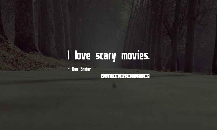 Dee Snider Quotes: I love scary movies.