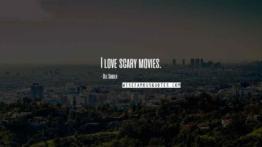 Dee Snider Quotes: I love scary movies.