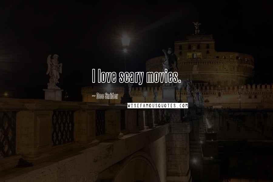 Dee Snider Quotes: I love scary movies.