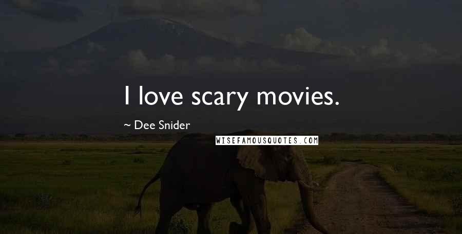 Dee Snider Quotes: I love scary movies.