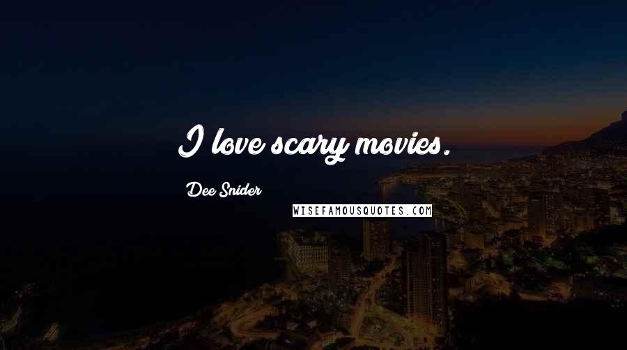 Dee Snider Quotes: I love scary movies.