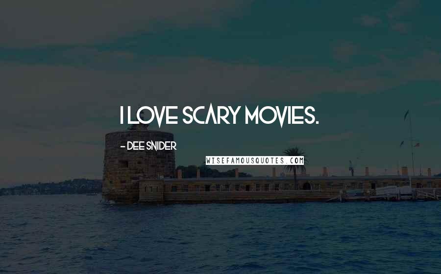 Dee Snider Quotes: I love scary movies.