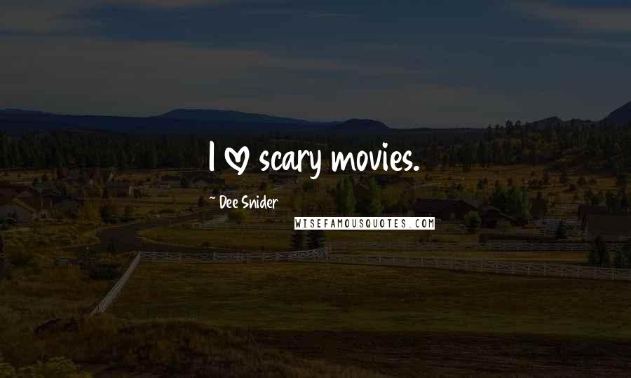 Dee Snider Quotes: I love scary movies.