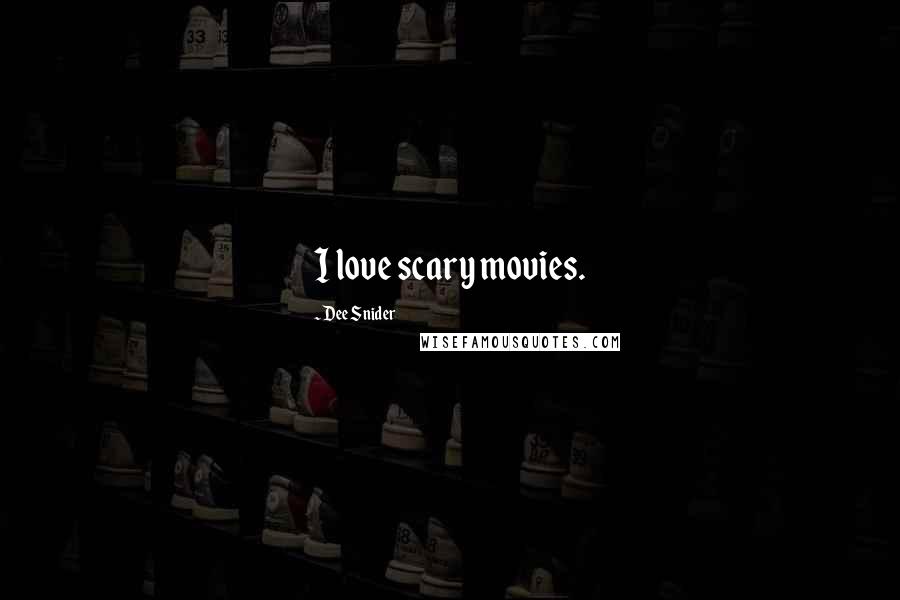 Dee Snider Quotes: I love scary movies.