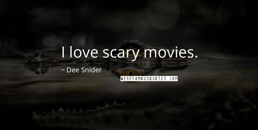 Dee Snider Quotes: I love scary movies.