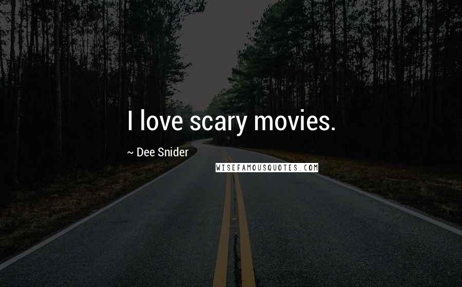 Dee Snider Quotes: I love scary movies.