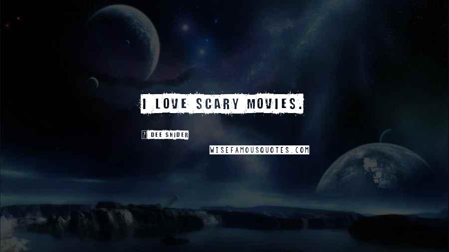 Dee Snider Quotes: I love scary movies.