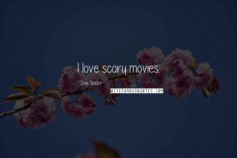 Dee Snider Quotes: I love scary movies.