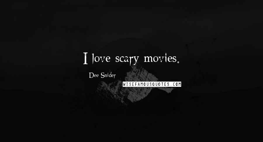 Dee Snider Quotes: I love scary movies.