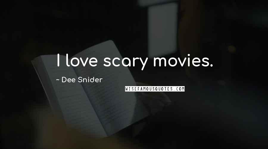 Dee Snider Quotes: I love scary movies.