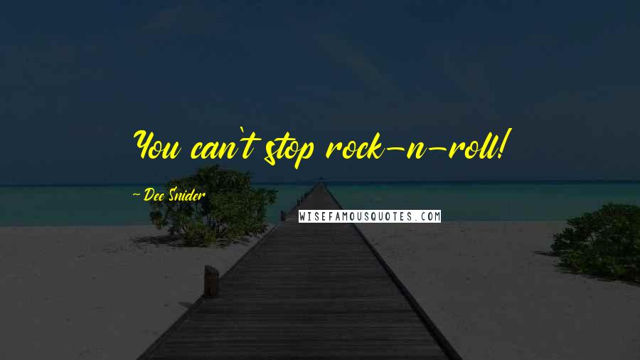 Dee Snider Quotes: You can't stop rock-n-roll!