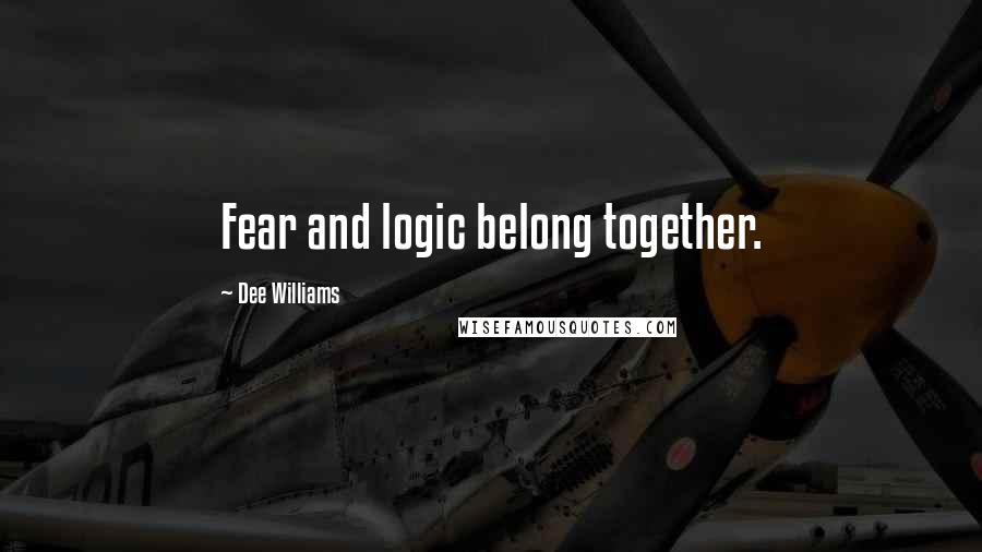 Dee Williams Quotes: Fear and logic belong together.