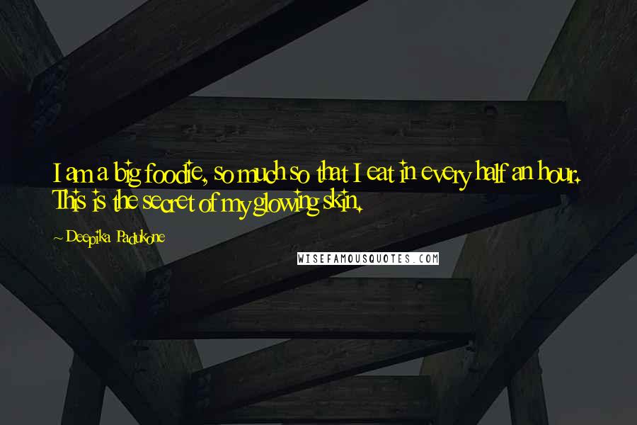 Deepika Padukone Quotes: I am a big foodie, so much so that I eat in every half an hour. This is the secret of my glowing skin.
